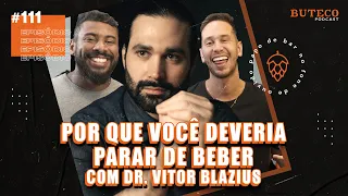 POR QUE VOCÊ DEVERIA PARAR DE BEBER HOJE? (com Dr. Vitor Blazius) | BUTECO PODCAST #111