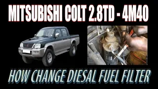 MITSUBISHI L200 ( 4M40) - HOW TO CHANGE DIESAL FUEL FILTER