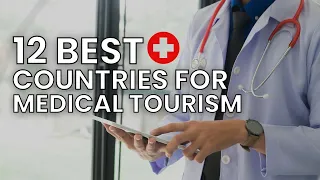 Medical Tourism Guide: Top 12 Countries For Quality, Affordable Care