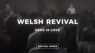 WELSH REVIVAL | HERE IS LOVE | HEAVENLY WORSHIP