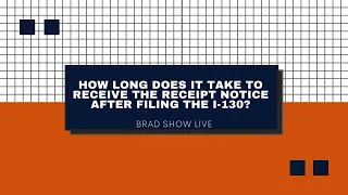 How Long Does It Take To Receive The Receipt Notice After Filing The I-130?