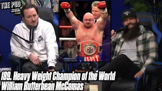 189. Heavy Weight Champion of the World William Butterbean McComas | The Pod