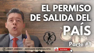 EL PERMISO DE SALIDA DEL PAÍS - ¿Quién debe otorgar el permiso?, ¿cómo tener un permiso permanente?