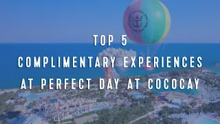 Royal Caribbean Top 5: Complimentary Experiences at Perfect Day at CocoCay