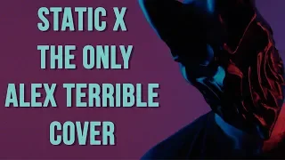 STATIC X  - THE ONLY cover by ALEX TERRIBLE