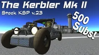 KSP v.23: The Kerbler Mk II + 500 Sub Special! Stock Car and Craft File