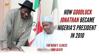 Yar'Adua's Death: How Goodluck Jonathan became Nigeria's President in 2010