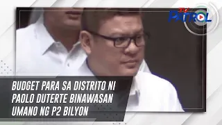 Budget para sa distrito ni Paolo Duterte binawasan umano ng P2 bilyon | TV Patrol