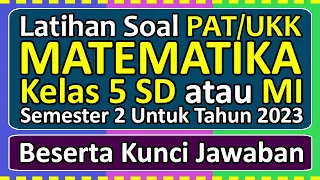 Latihan Soal PAT/UKK MATEMATIKA Kelas 5 SD/MI Semester 2 Tahun 2023 Beserta Kunci Jawabannya