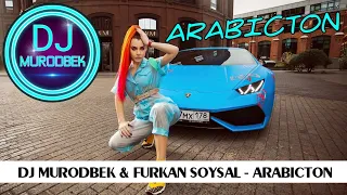 DJ Murodbek & Furkan Soysal - Arabicton