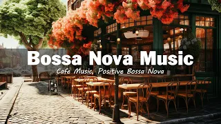 Positive Bossa Nova Jazz Music for Good Mood - Summer Coffee Shop Ambience | Bossa Nova Music