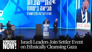 Israeli Cabinet Members Join Event Calling for Ethnic Cleansing & Resettlement of Gaza