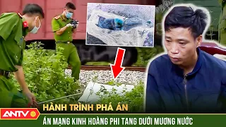 Rùng mình thi thể nổi lềnh bềnh trong mương nước tố cáo tội ác kinh hoàng | Hành trình phá án | ANTV