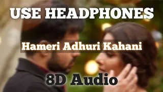 Hamari Adhuri Kahani - 8D Audio | Feel The Song | Arijit Singh | Sad Song