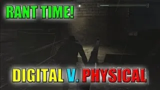 Digital v. Physical! (RANT TIME)