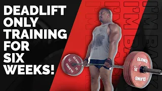 LARRY'S BACK! DEADLIFT ONLY TRAINING FOR 6 WEEKS!