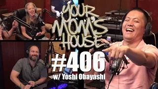 Your Mom's House Podcast - Ep. 406 w/ Yoshi Obayashi