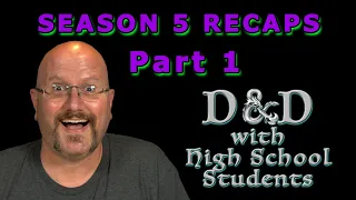 Season 5 Recaps - part 1 |  D&D with High School Students