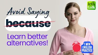 Avoid Saying 'Because' | Learn Better Alternatives | Stop Speaking Basic English | Advanced English