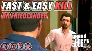 How to Kill Dr.Friedlander Very Quickly | GTA V (5) TUTORIAL