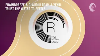 Frainbreeze & Claudiu Adam & Yentl - Trust The Water To Settle (RNM) Extended