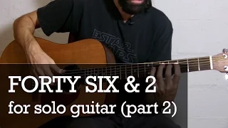 Forty Six & 2 For Solo Guitar (Part 2 - First Verse & Chorus)