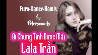 Ai chung tình được mãi - LaLa Trần - Modern Talking Style - Italo Disco , Euro Dance - New Wave