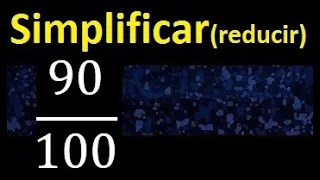 simplificar 90/100 simplificado, reducir fracciones a su minima expresion simple irreducible