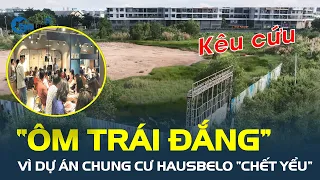 Dự án chung cư Hausbelo ở TP.HCM “chết yểu”, người mua nhà “ôm trái đắng” | CafeLand