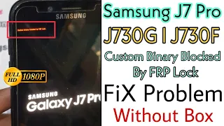 Samsung J7 Pro J730G J730F Custom Binary Blocked By FRP Lock FiX Without Box