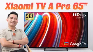 Đánh giá Xiaomi TV A Pro 65" 4K: gần 14 triệu liệu có xứng đáng ???