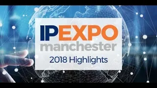IP EXPO Manchester 2018 - Highlights