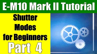 Olympus OM-D E-M10 Mark II: Shutter Settings Walkthrough for Beginners Part 4