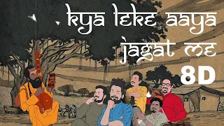 Kya Leke Aaya Jagat Mai 8D -Neeraj Arya's Kabir Cafe