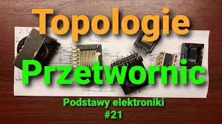 Topologie, czyli typy przetwornic [Podstawy elektroniki #21]