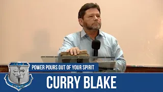 Power Pours Out Of Your Spirit | Curry Blake