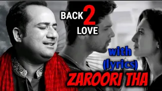 Zaroori Tha (Lyrical Song)/ Back 2 Love/ Rahat Fateh Ali Khan/ Khalil- Ur- Rahman
