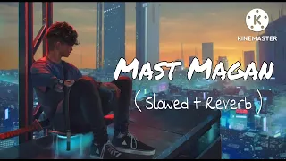 Mast Magan [ slowed and Riverb ] _ arijit Singh |  Mr samir