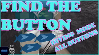 FIND THE BUTTON - DIVING MODE! ROBLOX *ALL BUTTONS FOUND*