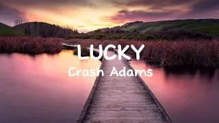 Lucky - Crash Adams [Lyrics]