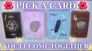 HOW & WHEN You’ll Come Together 🥰❤️ Timeless Detailed Pick a Card Tarot Reading ✨