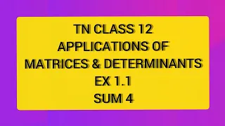 TN CLASS 12 MATHS APPLICATION OF MATRICES AND DETERMINANTS EX1.1 SUM 4