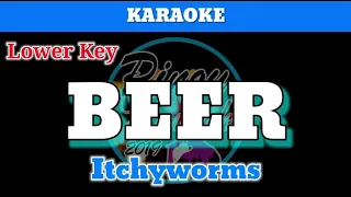 Beer by Itchyworms (Karaoke : Lower Key)