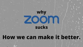 Why zoom sucks: How we can make it better.