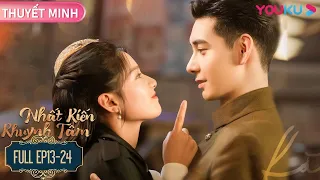 [THUYẾT MINH] Nhất Kiến Khuynh Tâm | FULL Tập 13-24 | Trần Tinh Húc/Trương Tịnh Nghi | YOUKU