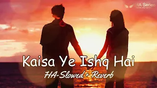 Kaisa Ya Ishq Ha | Slowed + Reverb | Lofi Song | HA-Series | Haseeb Azam