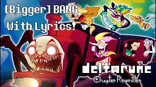 [Bigger] BANG (Scampton The Great) With Lyrics! | Deltarune: Chapter Rewritten