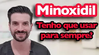 MINOXIDIL - Tenho que usar para sempre?