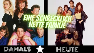 Eine Schrecklich nette Familie🙊(1987-2022) Schauspieler Damals und Heute