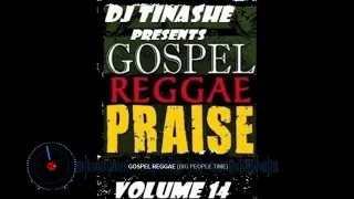 GOSPEL REGGAE [BIG PEOPLE TIME] VOLUME 14 MIX BY DJ TINASHE(Kingdom Ambassador)